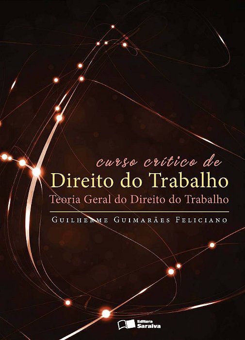 Curso Crítico De Direito Do Trabalho - 1ª Edição De 2012 Teoria Geral Do Direito Do Trabalho