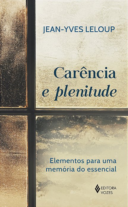 Carência E Plenitude Elementos Para Uma Memória Do Essencial