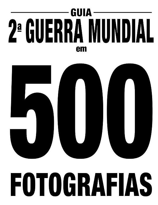 Guia Segunda Guerra Mundial Em 500 Fotografias
