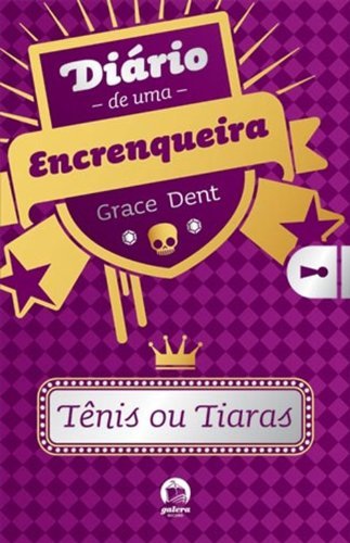 Diário De Uma Encrenqueira: Tênis Ou Tiaras (Vol. 1)