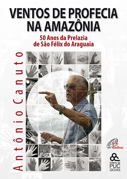 Ventos De Profecia Na Amazônia 50 Anos Da Prelazia De São Fêlix Do Araguaia