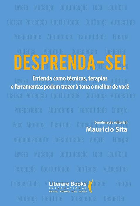 Desprenda-Se! Entenda Como Técnicas, Terapias E Ferramentas Podem Trazer À Tona O Melhor De Você
