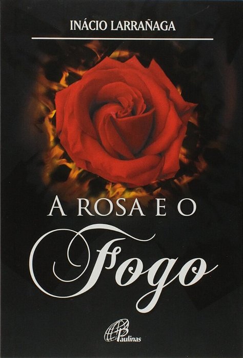 A Rosa E O Fogo