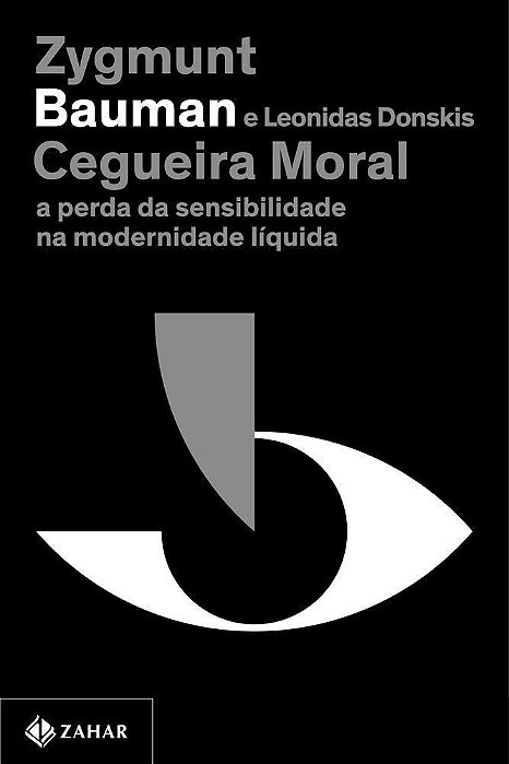 Cegueira Moral (Nova Edição) A Perda Da Sensibilidade Na Modernidade Líquida