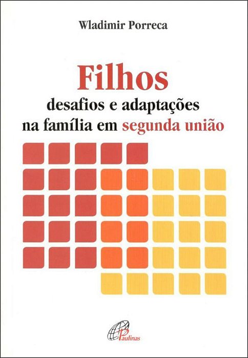 Filhos Desafios E Adaptações Na Família Em Segunda União