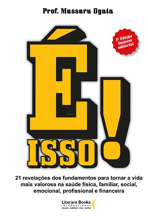 É Isso! 21 Revelações Dos Fundamentos Para Tornar A Vida Mais Valorosa Na Saúde Física, Familiar, Social, Emocional, Profissional E Financeira