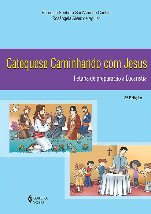 Catequese Caminhando Com Jesus 1A. Etapa De Preparação À Eucaristia