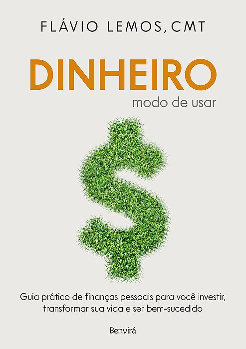 Dinheiro - Modo De Usar Guia Prático De Finanças Pessoais Para Você Investir, Transformar Sua Vida E Ser Bem-Sucedido
