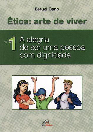 Ética: Arte De Viver - Vol. I A Alegria De Ser Uma Pessoa Com Dignidade