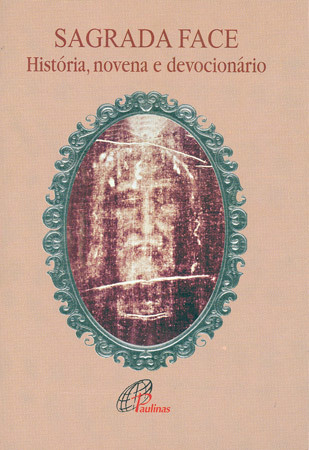 Sagrada Face: História, Novena E Devocionário