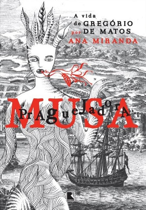 Musa Praguejadora: A Vida De Gregório De Matos A Vida De Gregório De Matos