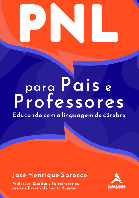 Pnl Para Pais E Professores Educando Com A Linguagem Do Cérebro.