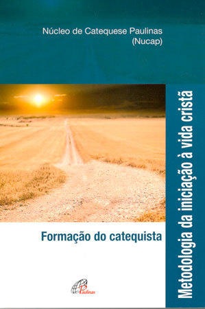 Metodologia Da Iniciação À Vida Cristã - Formação Do Catequista Formação Do Catequista