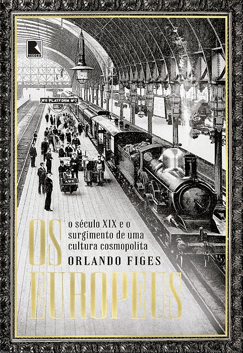 Os Europeus: O Século XIX E O Surgimento De Uma Cultura Cosmopolita