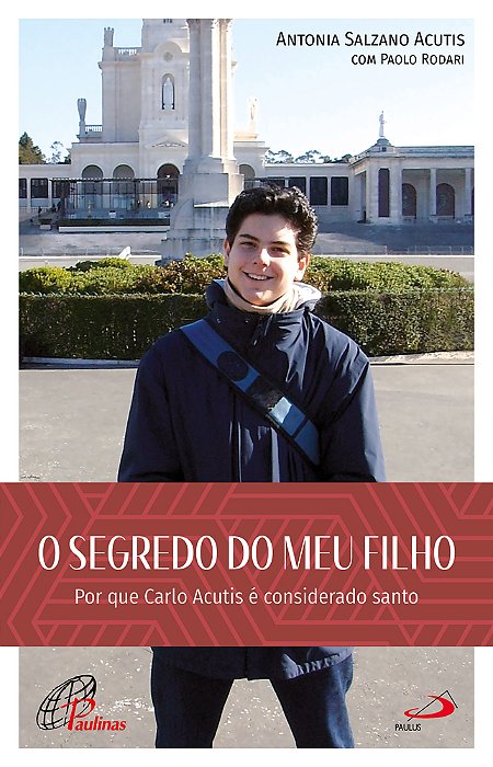 O Segredo Do Meu Filho Por Que Carlo Acutis É Considerado Santo