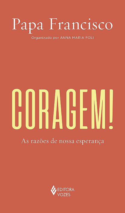 Coragem! As Razões De Nossa Esperança