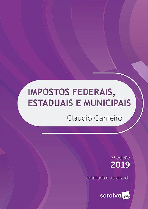 Impostos Federais, Estaduais E Municipais - 7ª Edição De 2019