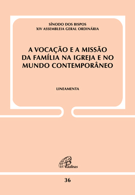 A Vocação E A Missão Da Família Na Igreja E No Mundo Contemporâneo - Doc 36 Lineamenta
