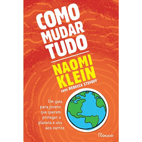 Como Mudar Tudo Um Guia Para Jovens Que Querem Proteger O Planeta E Uns Aos Outros