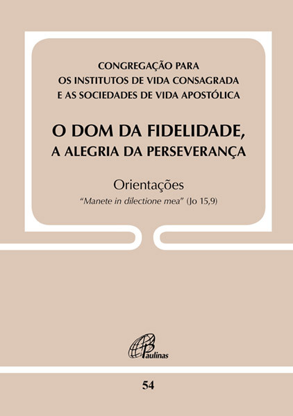 O Dom Da Fidelidade, A Alegria Da Perseverança - Doc 54 Orientações - "Manete In Dilectione Mea" (Jo 15,9)