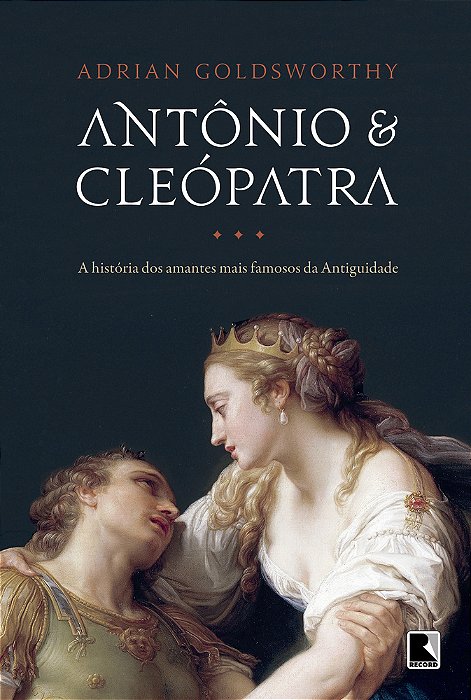 Antônio E Cleópatra: A História Dos Amantes Mais Famosos Da Antiguidade
