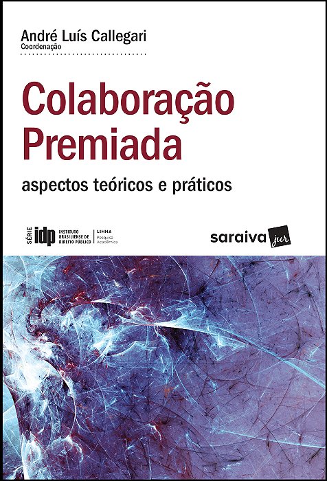 Colaboração Premiada - 1ª Edição De 2019 Aspectos Teóricos E Práticos