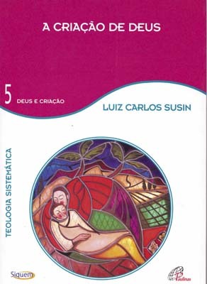 A Criação De Deus - Vol. 5 Teologia Sistemática