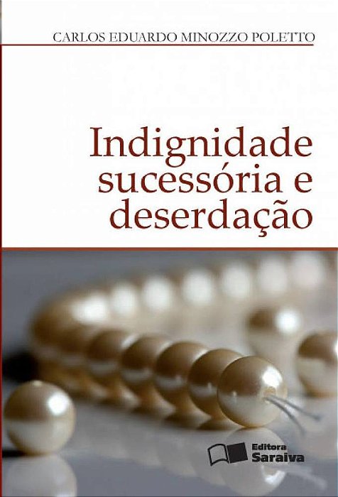 Indignidade Sucessória E Deserdação - 1ª Edição De 2012