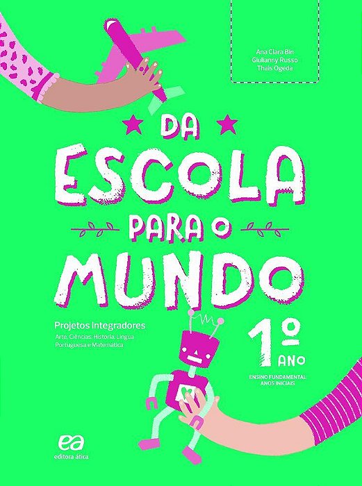 Da Escola Para O Mundo - Projeto Integrador 1º Ano Arte, Ciências, Geografia, História, Língua Portuguesa E Matemática