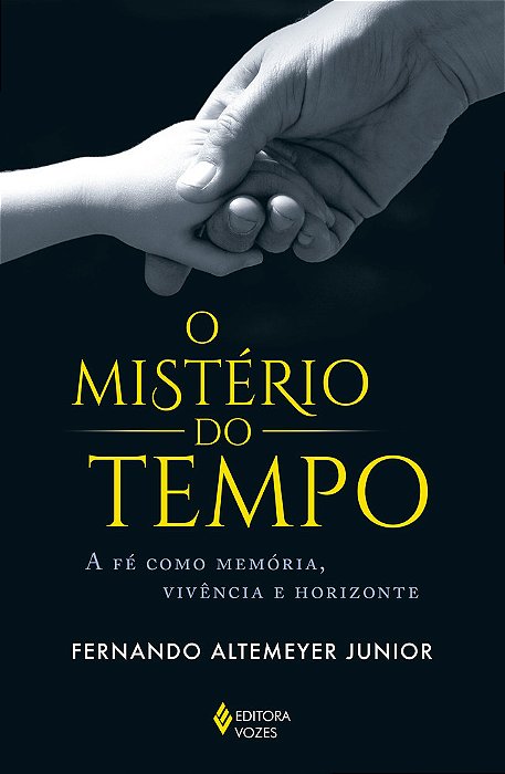 O Mistério Do Tempo A Fé Como Memória, Vivência E Horizonte