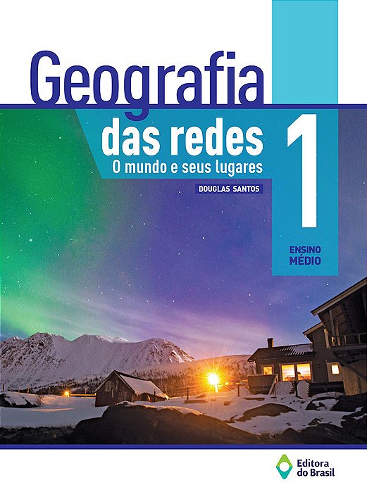 Geografia Das Redes - O Mundo E Seus Lugares - 1º Ano - Ensino Médio