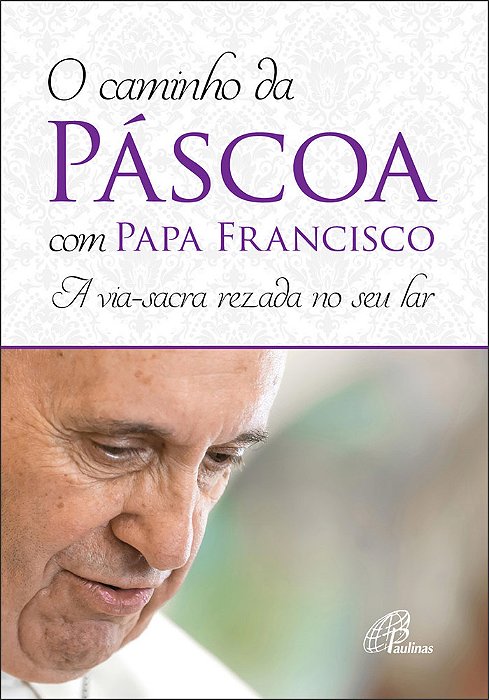 O Caminho Da Páscoa Com Papa Francisco A Via-Sacra Rezada No Seu Lar
