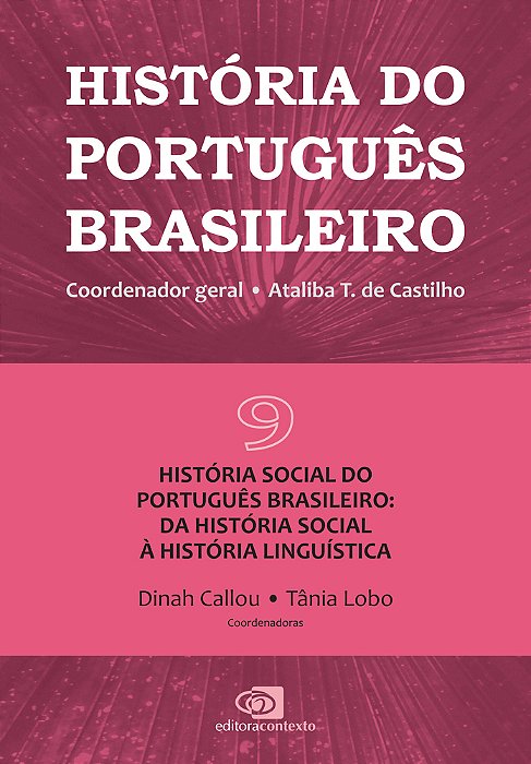 História Do Português Brasileiro - Vol.9 História Social Do Português Brasileiro: Da História Social À História Linguística