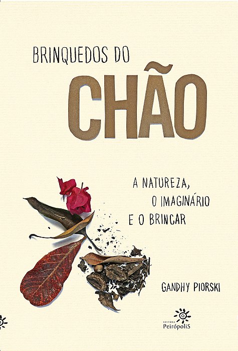 Brinquedos Do Chão A Natureza, O Imaginário E O Brincar