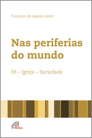 Nas Periferias Do Mundo Fé - Igreja - Sociedade