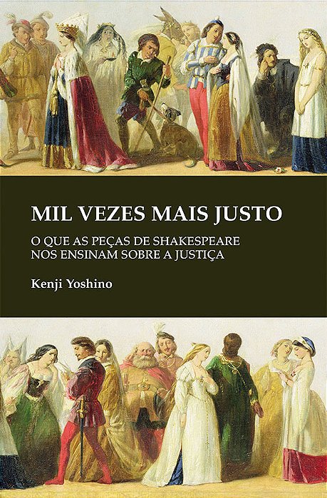 Mil Vezes Mais Justo O Que As Peças De Shakespeare Nos Ensinam Sobre Justiça