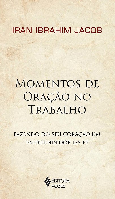 Momentos De Oração No Trabalho Fazendo Do Seu Coração Um Empreendedor Da Fé