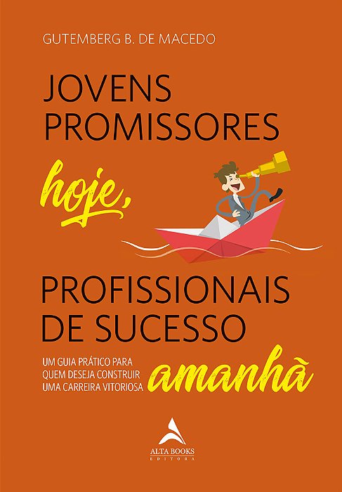 Jovens Promissores Hoje, Profissionais De Sucesso Amanhã Um Guia Prático Para Quem Deseja Construir Uma Carreira Vitoriosa