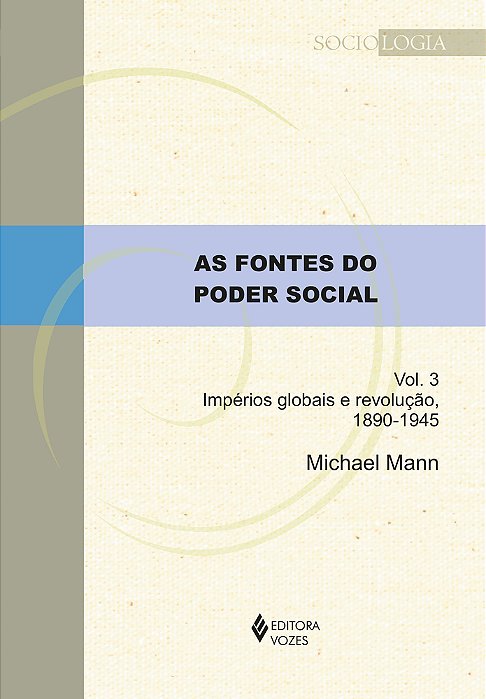 As Fontes Do Poder Social - Vol. 3 Impérios Globais E Revolução, 1890-1945