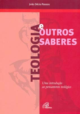 Teologia E Outros Saberes Uma Introdução Ao Pensamento Teológico