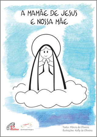 A Mamãe De Jesus E Nossa Mãe Para Ler E Colorir