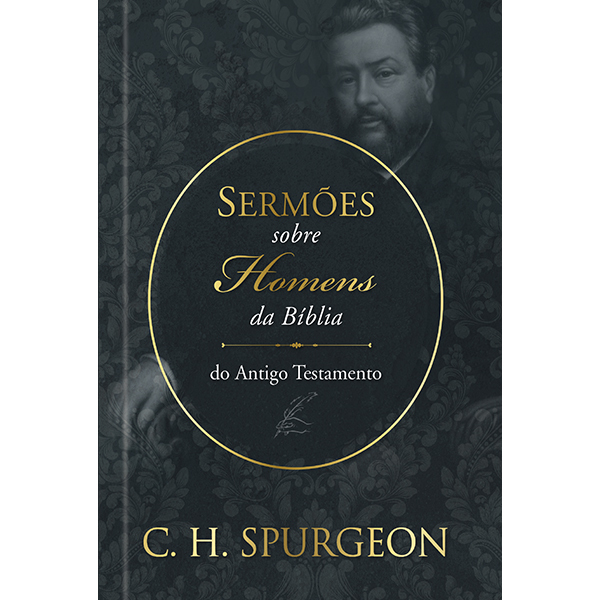 Sermões De Spurgeon Sobre Homens Da Bíblia Do Antigo Testamento Sermões De Spurgeon Sobre Homens Da Bíblia Do Antigo Testamento