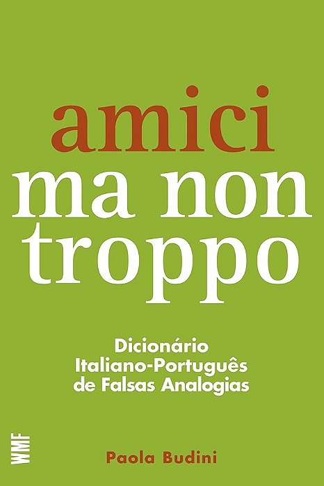 Amici Ma Non Troppo Dicionário Italiano-Português De Falsas Analogias