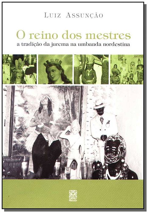 Reino Dos Mestres: A Tradicao Da Jurema Na Umbanda