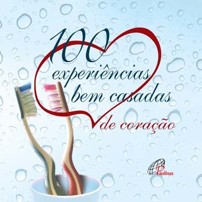 100 Experiências Bem Casadas De Coração