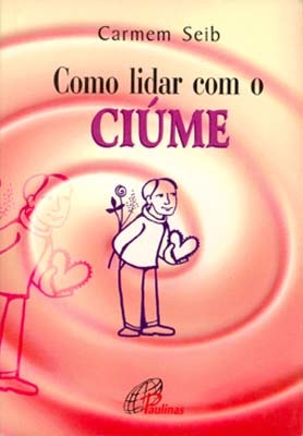 Como Lidar Com O Ciúme