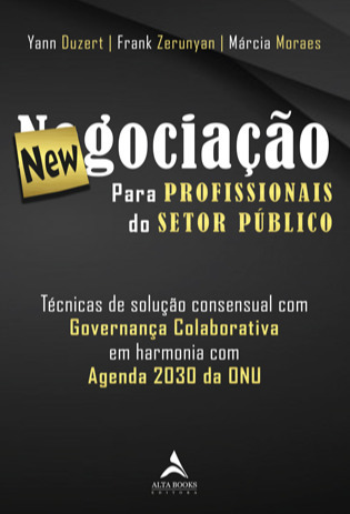 Newgociação Para Profissionais Do Setor Público Técnicas De Solução Consensual Com Governança Colaborativa Em Harmonia Com Agenda 2030 Da Onu
