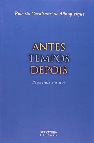 Antes Tempos Depois: Pequenos Ensaios Pequenos Ensaios