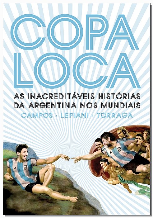 Copa Loca As Inacreditáveis Histórias Da Argentina Nos Mundiais
