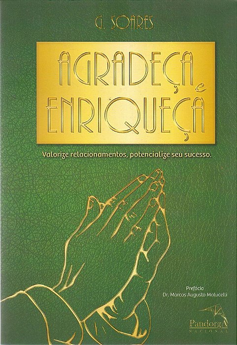 Agradeça E Enriqueça Valorize Relacionamentos, Potencialize Seu Sucesso